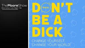 Don’t Be A D*ck, Change Yourself and Your World | Podcast #690 Don’t Be A D*ck, Change Yourself and Your World | Podcast #690