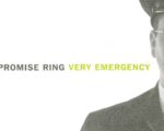 Everything Feels Alright: The Promise Ring’s ‘Very Emergency’